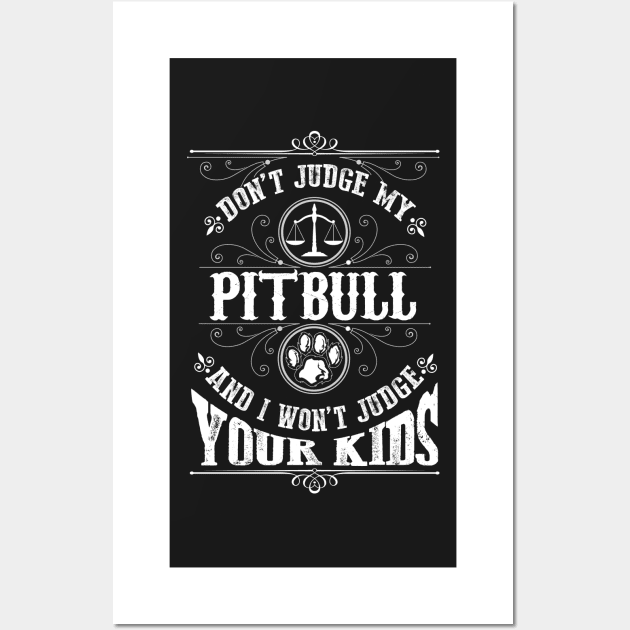 Don't judge my Pitbull and I won't judge your kinds Wall Art by TEEPHILIC